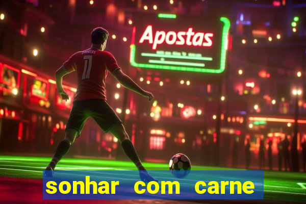 sonhar com carne assada jogo do bicho